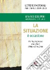 La situazione è occasione. Per il progresso e la gioia della vostra fede. Lettere pastorali per l'anno 2019-2020 libro