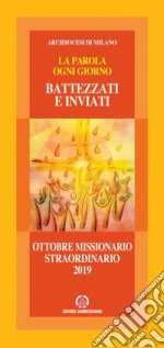 Battezzati e inviati. La Chiesa di Cristo in missione nel mondo. Mese missionario straordinario Ottobre 2019 libro