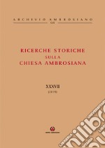 Ricerche storiche sulla Chiesa ambrosiana. Vol. 37 libro