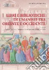 Libri e biblioteche di umanisti tra Oriente e Occidente libro