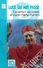 Luce sui miei passi. Educatori alla scuola di Carlo Maria Martini libro