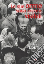 Le sue orme sono ancora visibili. Giovanni Battista Montini Arcivescovo di Milano (1955-1963)