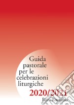 Guida pastorale per le celebrazioni liturgiche. Rito romano 2020-2021 libro