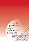 Guida pastorale per le celebrazioni liturgiche. Rito romano 2020-2021 libro