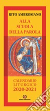 Alla scuola della Parola. Rito ambrosiano. Calendario liturgico 2020-2021 libro