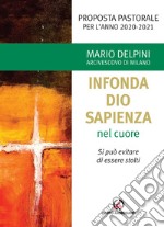 «Infonda Dio sapienza nel cuore». Si può evitare di essere stolti. Proposta pastorale per l'anno 2020-2021 libro