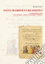 Saggi arabistici e islamistici. Vol. 1: Pagine stravaganti di un arabista «atipico» e islamista «utopico» libro