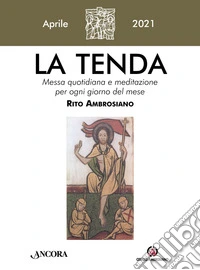 La tenda. Messa quotidiana e meditazione per ogni giorno del mese. Rito Ambrosiano (2021). Vol. 4: Aprile libro