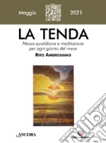 La tenda. Messa quotidiana e meditazione per ogni giorno del mese. Rito Ambrosiano (2021). Vol. 5: Maggio libro