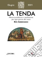 La tenda. Messa quotidiana e meditazione per ogni giorno del mese. Rito Ambrosiano (2021). Vol. 6: Giugno libro