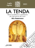 La tenda. Messa quotidiana e meditazione per ogni giorno del mese. Rito Ambrosiano (2021). Vol. 7-8: Luglio/Agosto libro