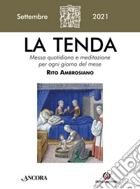 La tenda. Messa quotidiana e meditazione per ogni giorno del mese. Rito Ambrosiano (2021). Vol. 9: Settembre libro