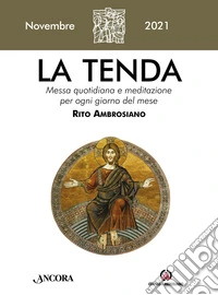 La tenda. Messa quotidiana e meditazione per ogni giorno del mese. Rito Ambrosiano (2021). Vol. 11: Novembre libro