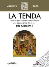 La tenda. Messa quotidiana e meditazione per ogni giorno del mese. Rito Ambrosiano (2021). Vol. 12: Dicembre libro