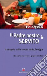 Il Padre nostro è servito. Il Vangelo sulla tavola della famiglia. Itinerario per sposi e gruppi familiari