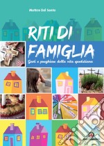 Riti di famiglia. Gesti e preghiere della vita quotidiana