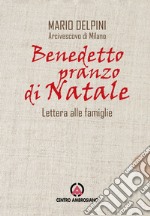 Benedetto pranzo di Natale. Lettera alle famiglie libro