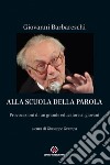 Alla scuola della Parola. Provocazioni di un grande educatore ai giovani libro di Barbareschi Giovanni Grampa G. (cur.)