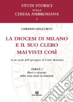 La diocesi di Milano e il suo clero mai visti così. A un secolo dell'episcopato di Carlo Borromeo. Vol. 1: Pievi e vicariati della zona nord orientale libro