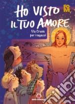 Ho visto il tuo amore. Via Crucis per i ragazzi libro