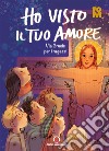 Ho visto il tuo amore. Via Crucis per i ragazzi libro