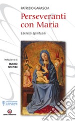 Perseveranti con Maria. Esercizi spirituali