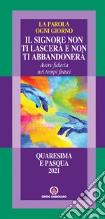 Il Signore non ti lascerà e non ti abbandonerà. Avere fiducia nei tempi futuri. La parola ogni Giorno. Quaresima e Pasqua 2021 libro