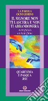 Il Signore non ti lascerà e non ti abbandonerà. Avere fiducia nei tempi futuri. La parola ogni Giorno. Quaresima e Pasqua 2021 libro