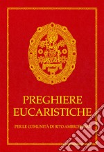 Preghiere eucaristiche. Per le comunità di rito Ambrosiano libro