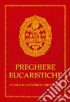 Preghiere eucaristiche. Per le comunità di rito Ambrosiano libro