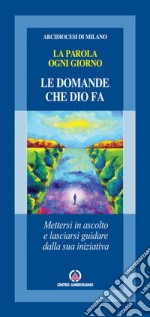 Le domande che Dio fa. Mettersi in ascolto e lasciarsi guidare dalla sua iniziativa libro