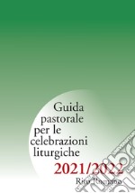 Guida pastorale per le celebrazioni liturgiche. Rito romano 2021-2022 libro