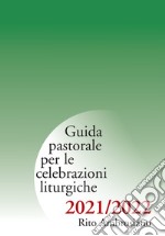 Guida pastorale per le celebrazioni liturgiche. Rito ambrosiano 2021-2022 libro