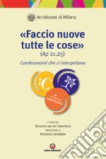 «Faccio nuove tutte le cose» (Ap. 21,25). Cambiamenti che ci interpellano libro