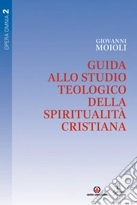 Guida allo studio teologico della spiritualità cristiana. Vol. 2 libro