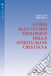 Guida allo studio teologico della spiritualità cristiana. Vol. 2 libro