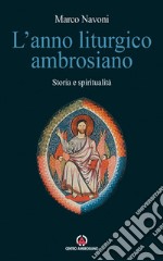 L'anno liturgico ambrosiano. Storia e spiritualità libro