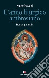 L'anno liturgico ambrosiano. Storia e spiritualità libro di Navoni Marco