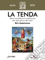 La tenda. Messa quotidiana e meditazione per ogni giorno del mese. Rito Ambrosiano (2022). Vol. 4: Aprile libro