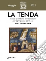 La tenda. Messa quotidiana e meditazione per ogni giorno del mese. Rito Ambrosiano (2022). Vol. 5: Maggio libro