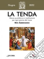 La tenda. Messa quotidiana e meditazione per ogni giorno del mese. Rito Ambrosiano (2022). Vol. 6: Giugno libro