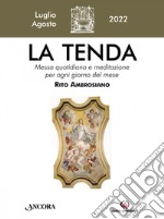 La tenda. Messa quotidiana e meditazione per ogni giorno del mese. Rito Ambrosiano (2022). Vol. 7-8: Luglio/Agosto libro