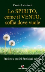 Lo spirito, come il vento, soffia dove vuole. Profezie e profeti fuori dagli schemi