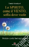 Lo spirito, come il vento, soffia dove vuole. Profezie e profeti fuori dagli schemi libro di Antoniazzi Orazio