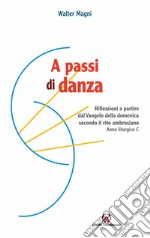 A passi di danza. Riflessioni a partire dal Vangelo della domenica secondo il rito ambrosiano Anno liturgico C