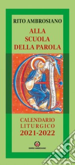 Alla scuola della Parola. Rito ambrosiano. Calendario liturgico 2021-2022 libro