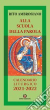 Alla scuola della Parola. Rito ambrosiano. Calendario liturgico 2021-2022 libro