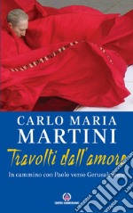 Travolti dall'amore. In cammino con Paolo verso Gerusalemme libro