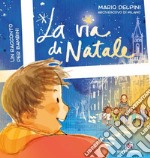 La via di Natale. Un racconto per bambini libro