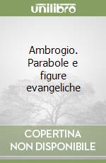 Ambrogio. Parabole e figure evangeliche libro